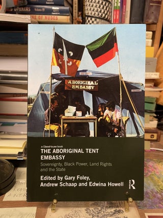 Item #74744 The Aboriginal Tent Embassy: Sovereignty, Black Power, Land Rights and the State....