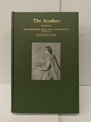 Item #74758 The Acadians: The Historical Basis for Longfellow's Poem of Evangeline. George Bible