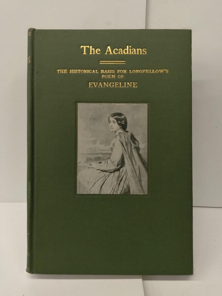 Item #74758 The Acadians: The Historical Basis for Longfellow's Poem of Evangeline. George Bible.