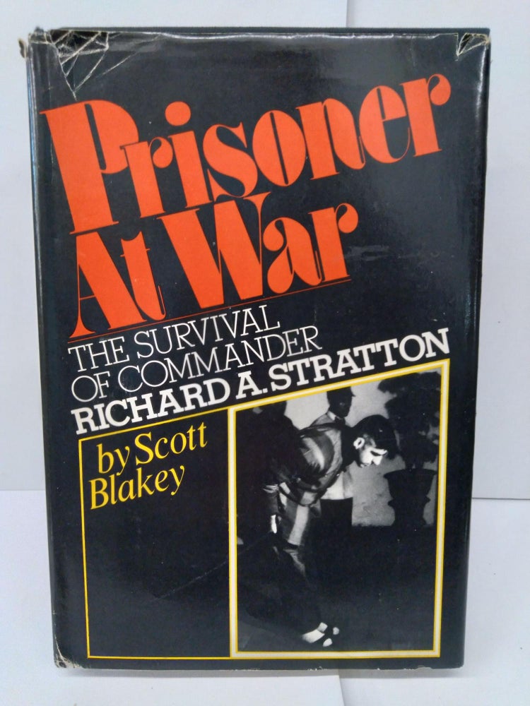 Item #74759 Prisoner at War: The Survival of Richard A. Stratton. Scott Blakely.