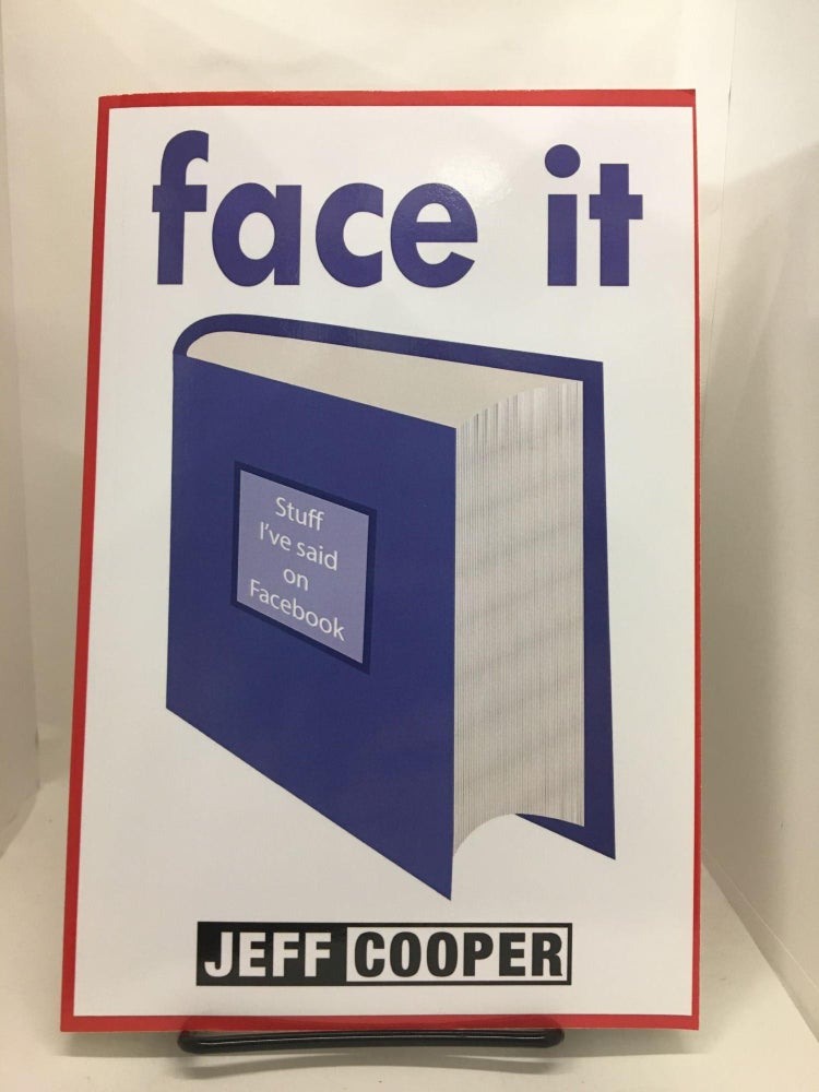 Item #74801 face it: Stuff I've said on Facebook. Mr. Jeff Cooper.