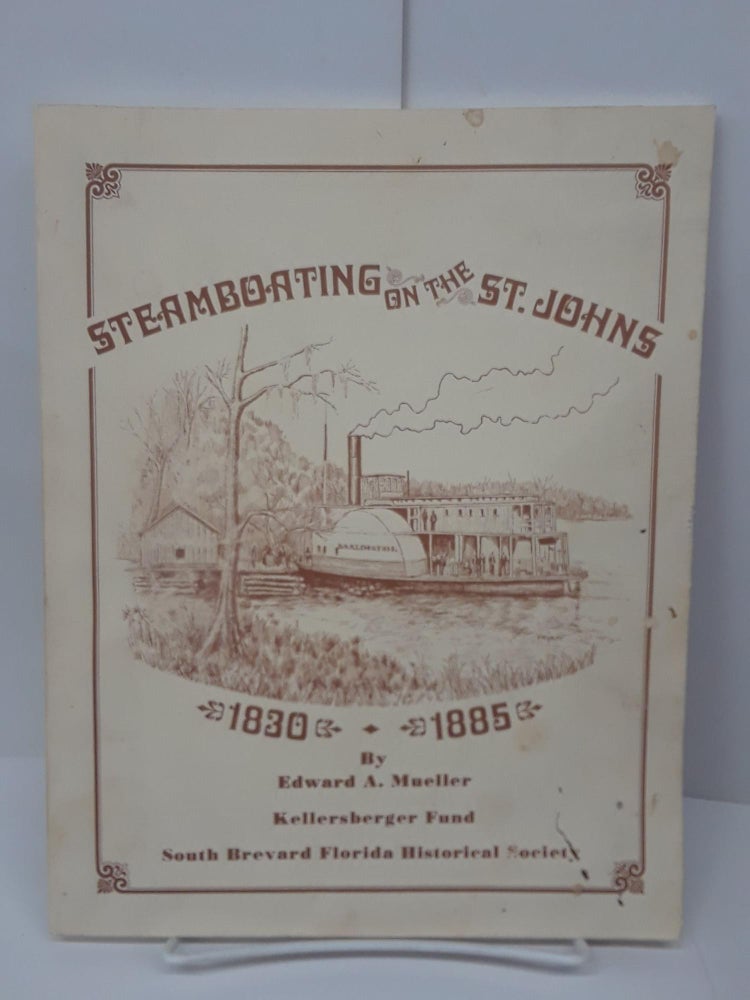 Item #74815 Steamboating on the St. Johns: 1830-1885. Edward Mueller.