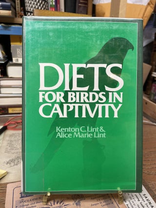 Item #74853 Diets for Birds in Captivity. Kenton C. Lint, Alice Marie Lint
