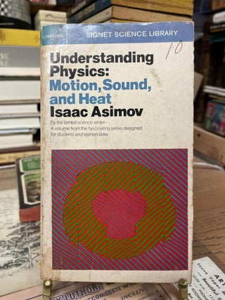 Item #74871 Understanding Physics: Motion, Sound and Heat. Isaac Asimov