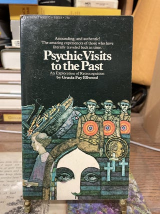 Item #74876 Psychic Visits to the Past: An Exploration of Retrocognition. Gracia Fay Ellwood