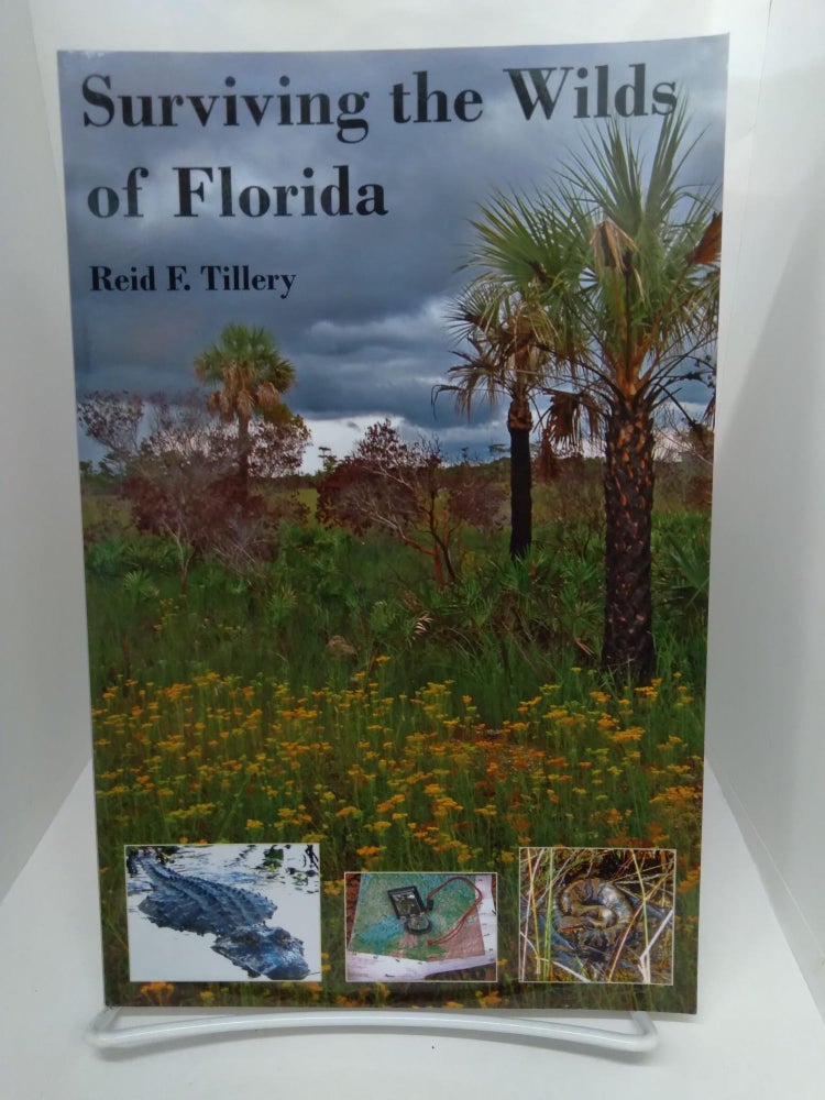 Item #74893 Surviving the Wilds of Florida. Reid Tillery.