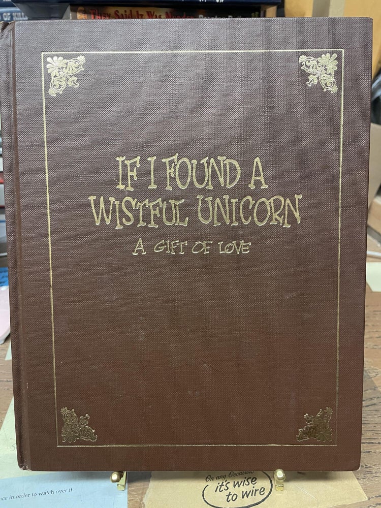 Item #74998 If I Found a Wistful Unicorn: A Gift of Love. Ann Ashford.