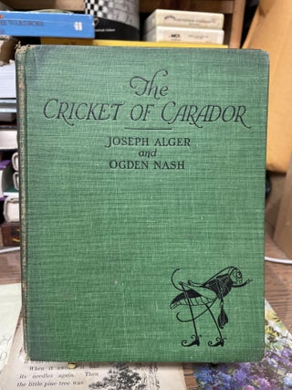 Item #75037 The Cricket of Carador. Joseph Alger, Ogden Nash