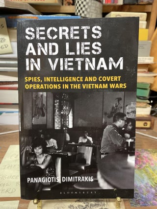 Item #75046 Secrets and Lies in Vietnam: Spies, Intelligence and Cover Operations in the Vietnam...
