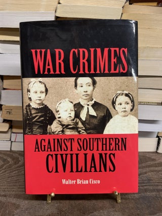 Item #75061 War Crimes Against Southern Civilians. Walter Brian Cisco