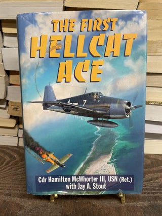 Item #75063 The First Hellcat Ace. Cdr Hamilton McWhorter, Jay A. Stout