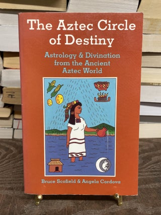 Item #75075 The Aztec Circle of Destiny: Astrology & Divination from the Ancient Aztec World....