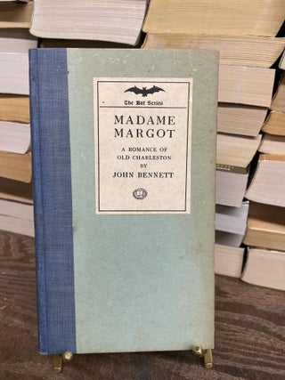 Item #75084 Madame Margot: A Romance of Old Charleston. John Bennett