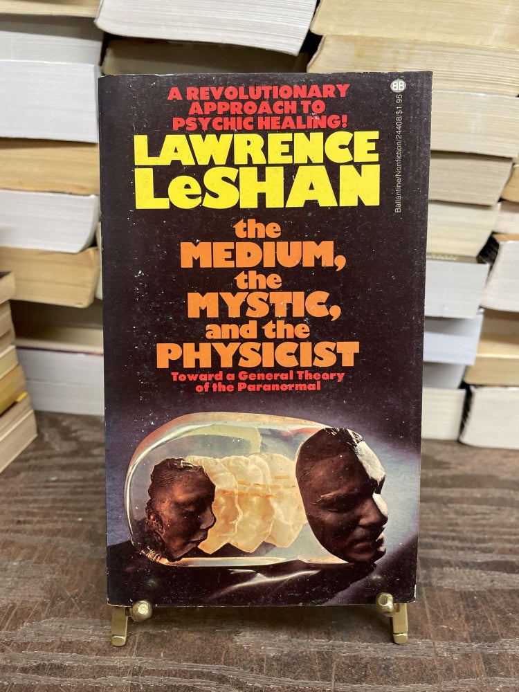 Item #75108 The Medium, the Mystic, and the Physicist: Toward a General Theory of the Paranormal. Lawrence LeShan.
