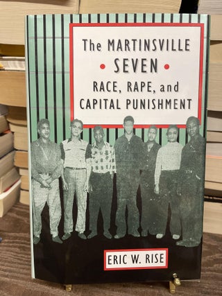 Item #75115 The Martinsville Seven: Race, Rape, and Capital Punishment. Eric W. Rise