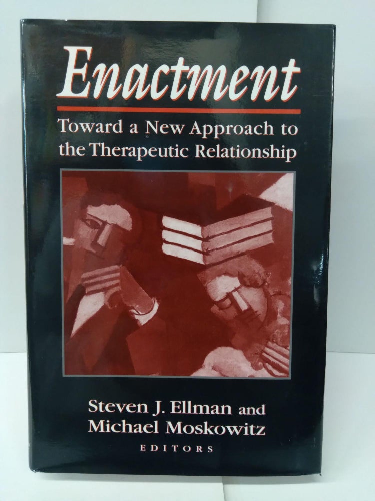Item #75128 Enactment: Toward a New Approach to the Therapeutic Relationship. Steven J. Ellman, Michael Moskowitz.