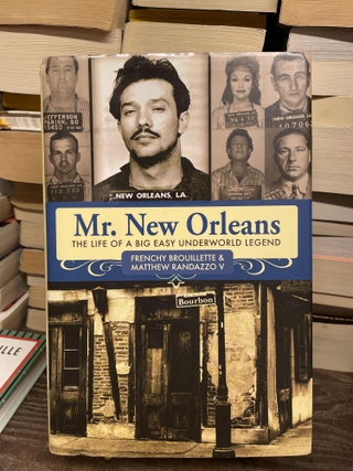 Item #75133 Mr. New Orleans: The Life of a Big Easy Underworld Legend. Frenchy Brouillette,...