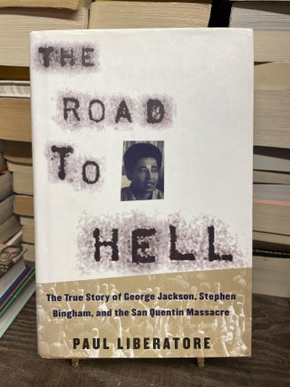 Item #75134 The Road to Hell: The True Story of George Jackson, Stephen Bingham and the San...