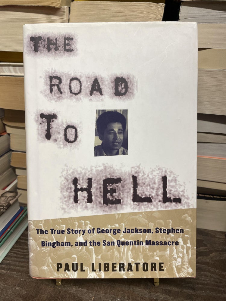Item #75134 The Road to Hell: The True Story of George Jackson, Stephen Bingham and the San Quentin Massacre. Paul Liberatore.