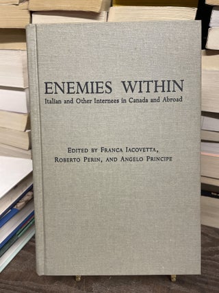 Item #75135 Enemies Within: Italian and Other Internees in Canada and Abroad. Franca Iacovetta,...