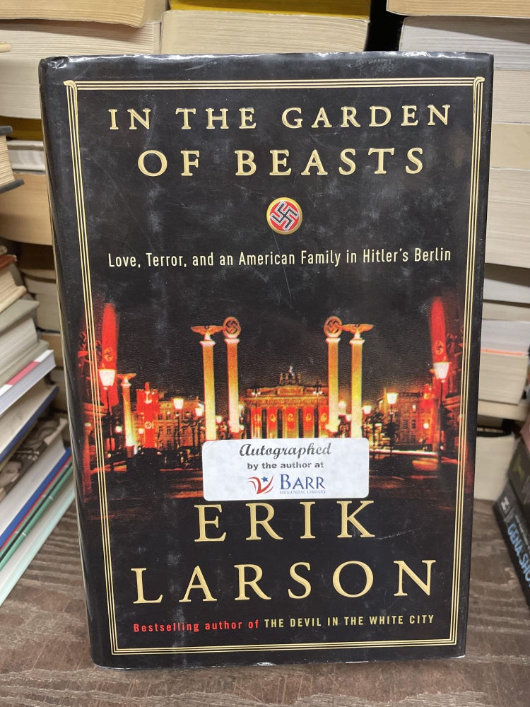 Item #75142 In the Garden of Beasts: Love, Terror, and an American Family in Hitler's Berlin. Erik Larson.
