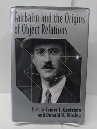 Item #75187 Fairbairn and the Origins of Object Relations. James S. Grotstein, Donald B. Rinsley