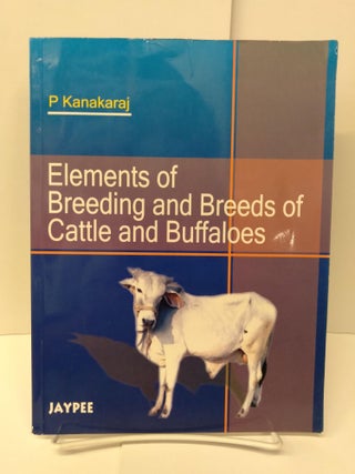 Item #75189 Elements of Breeding and Breeds of Cattle and Buffaloes. P. Kanakaraj