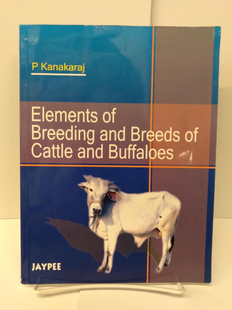 Item #75189 Elements of Breeding and Breeds of Cattle and Buffaloes. P. Kanakaraj.