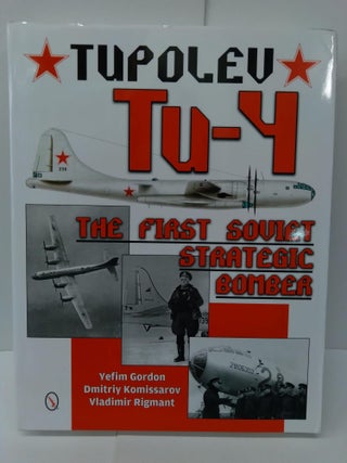 Item #75200 Tupolev Tu-4: The First Soviet Strategic Bomber. Yefim Gordon