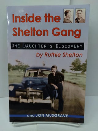 Item #75209 Inside the Shelton Gang: One Daughter's Discovery. Ruthie Shelton