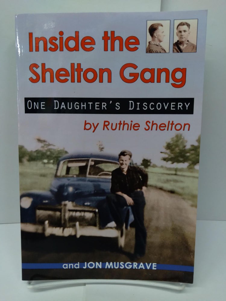 Item #75209 Inside the Shelton Gang: One Daughter's Discovery. Ruthie Shelton.