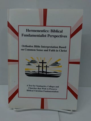 Item #75233 Hermeneutics: Biblical Fundamentalist Perspectives; Orthodox Bible Interpretation...