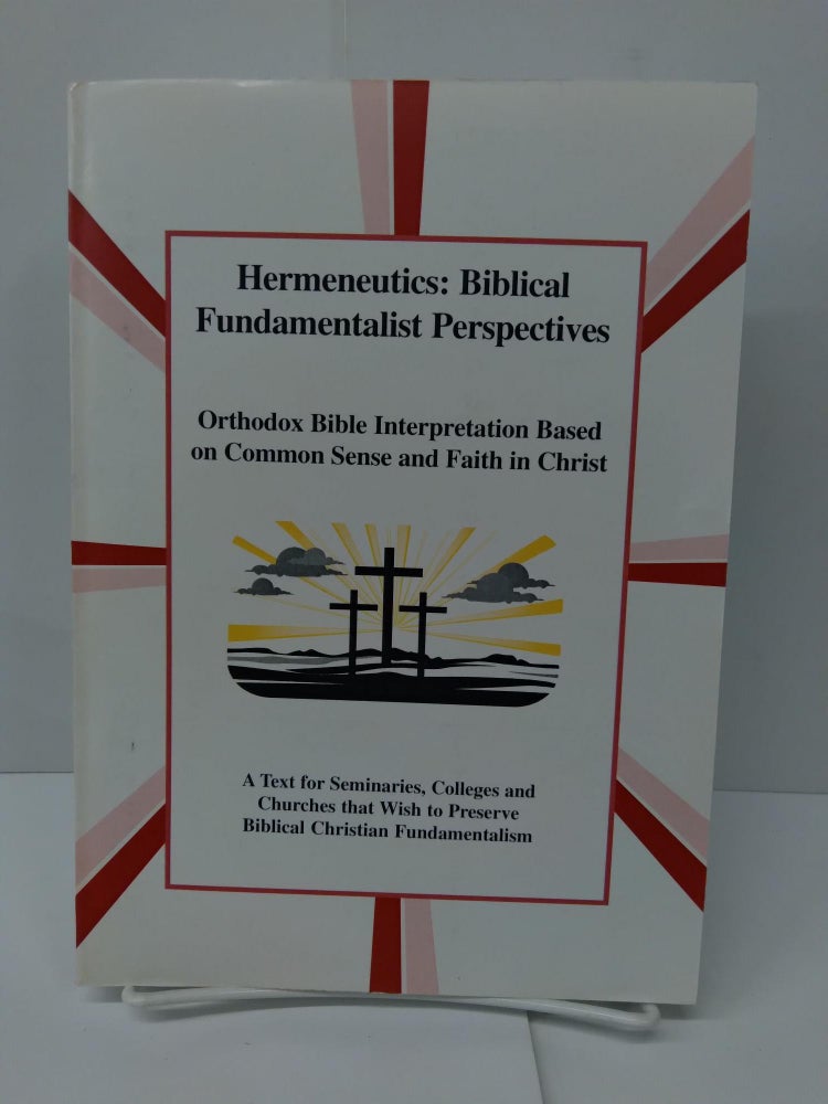 Item #75233 Hermeneutics: Biblical Fundamentalist Perspectives; Orthodox Bible Interpretation Based on Common Sense and Faith in Christ. L. Bednar.