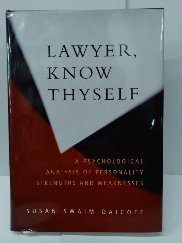 Item #75245 Lawyer Know Thyself: A Psychological Analysis of Personality Strengths and Weaknesses. Susan Daicoff.