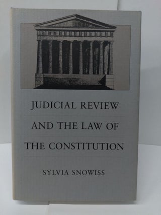 Item #75246 Judicial Review and the Law of the Constitution. Sylvia Snowiss