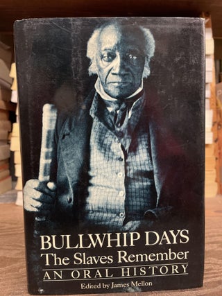 Item #75327 Bullwhip Days: The Slaves Remember, An Oral History. James Mellon