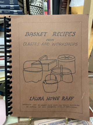 Item #75339 Basket Recipes from Classes and Workshops. Laura Howe Raff