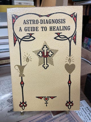 Item #75351 Astro-Diagnosis: A Guie to Healing. Max Heindel, Augusta Foss Heindel