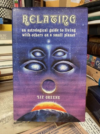 Item #75356 Relating: An Astrological Guide to Living with Others on a Small Planet. Liz Greene