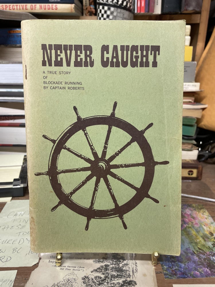 Item #75358 Never Caught: Personal Adventures Connected With Twelve Successful Trips in Blockade-Running During the American Civil-War. Captain Roberts.