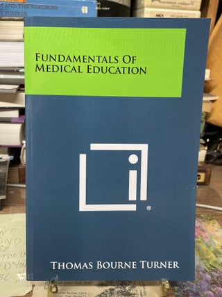 Item #75360 Fundamentals of Medical Education. Thomas Bourne Turner