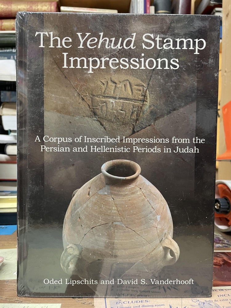 Item #75393 The Yehud Stamp Impressions: A Corpus of Inscribed Impressions from the Persian and Hellenistic Periods in Judah. Oded Lipschits, David S. Vanderhooft.