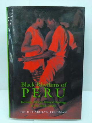 Item #75409 Black Rhythms of Peru: Reviving African Musical Heritage in the Black Pacific. Heidi...