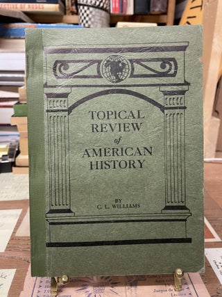 Item #75410 Topical Review of American History. Clarence L. Williams