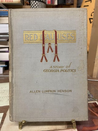 Item #75446 Red Calluses: A Story of Georgia Politics. Allen Lumpkin Henson