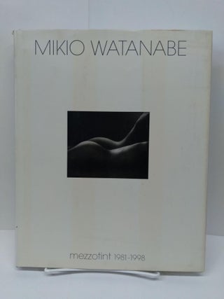 Item #75467 Mikio Watanabe: Mezzotint 1981-1998. Galerie Han