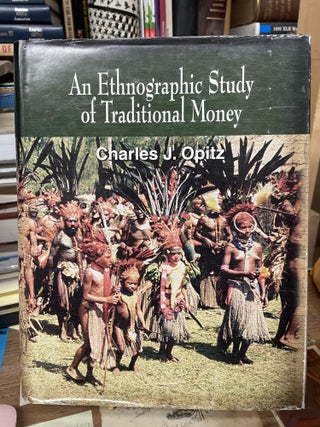 Item #75468 An Ethnographic Study of Traditional Money: A Definition of Money and Descriptions of...