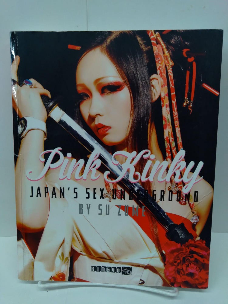 Item #75477 Pink Kinky: Japan's Sex Underground. Su Zume.