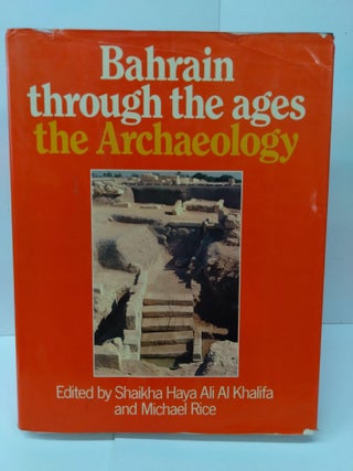 Item #75492 Bahrain Through The Ages: The Archaeology. Shaikha Haya Ali Al Khalifa