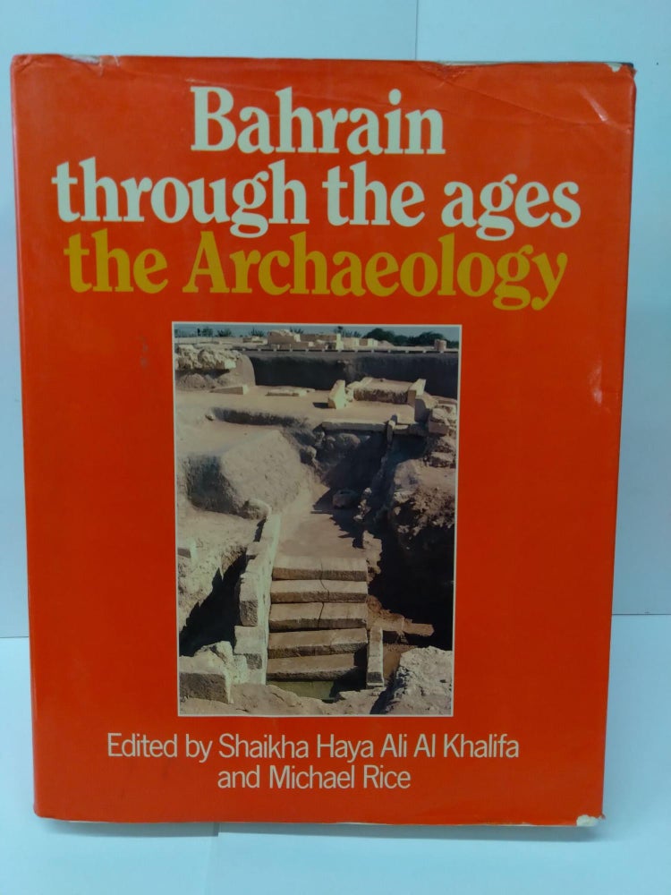 Item #75492 Bahrain Through The Ages: The Archaeology. Shaikha Haya Ali Al Khalifa.